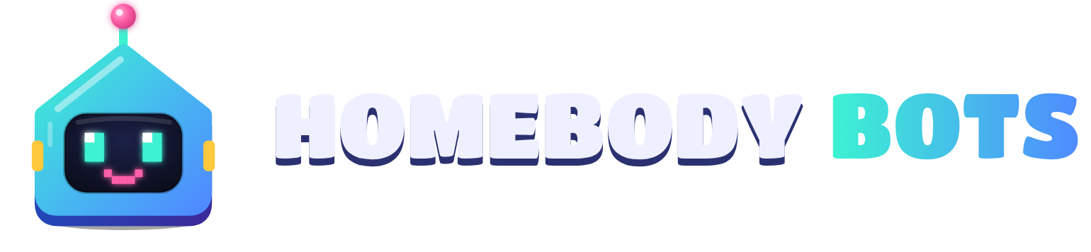 Homebody Bots