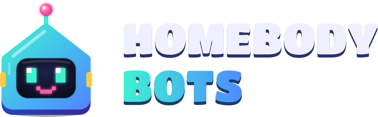 Homebody Bots